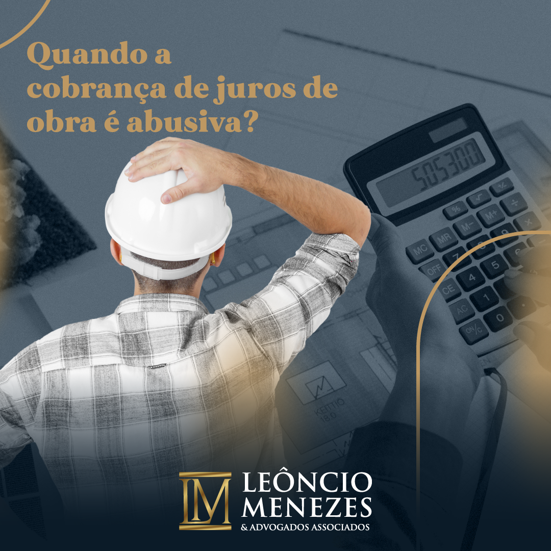 No momento, você está visualizando Quando a cobrança de juros de obra é abusiva?